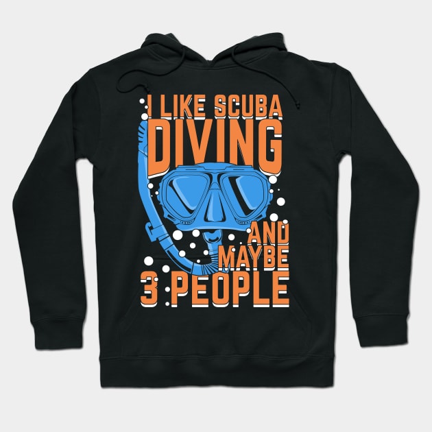 I Like Scuba Diving And Maybe 3 People Hoodie by Dolde08